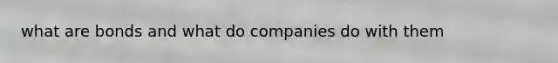 what are bonds and what do companies do with them