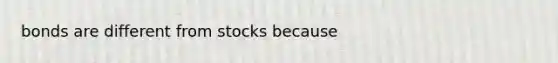 bonds are different from stocks because