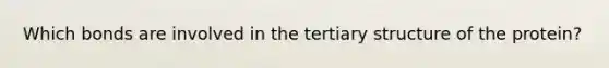 Which bonds are involved in the tertiary structure of the protein?