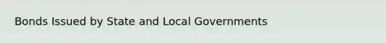 Bonds Issued by State and Local Governments