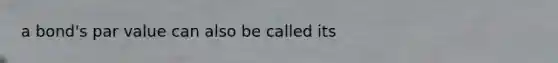 a bond's par value can also be called its