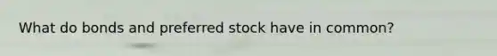 What do bonds and preferred stock have in common?