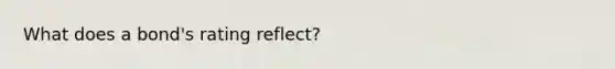What does a bond's rating reflect?
