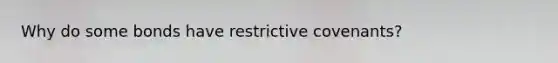 Why do some bonds have restrictive covenants?