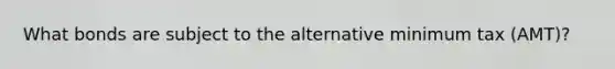What bonds are subject to the alternative minimum tax (AMT)?