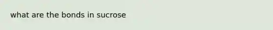 what are the bonds in sucrose