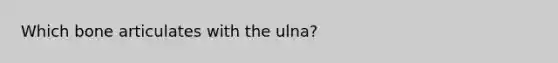 Which bone articulates with the ulna?