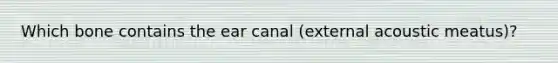 Which bone contains the ear canal (external acoustic meatus)?