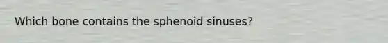 Which bone contains the sphenoid sinuses?