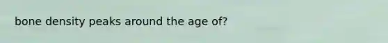 bone density peaks around the age of?