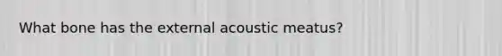 What bone has the external acoustic meatus?