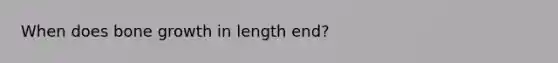 When does bone growth in length end?