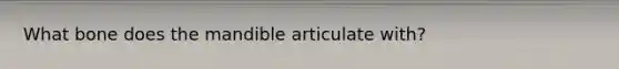 What bone does the mandible articulate with?