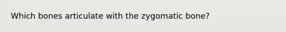 Which bones articulate with the zygomatic bone?