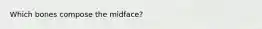 Which bones compose the midface?