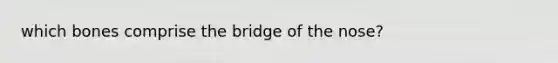 which bones comprise the bridge of the nose?