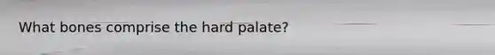 What bones comprise the hard palate?