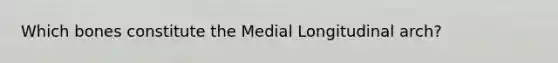 Which bones constitute the Medial Longitudinal arch?