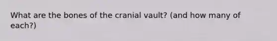 What are the bones of the cranial vault? (and how many of each?)