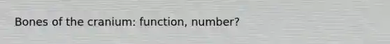 Bones of the cranium: function, number?