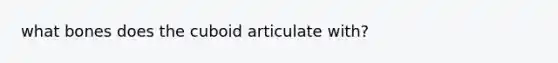 what bones does the cuboid articulate with?