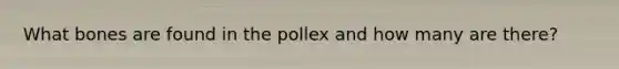 What bones are found in the pollex and how many are there?