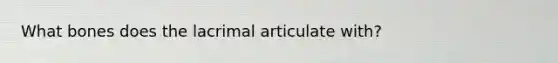 What bones does the lacrimal articulate with?