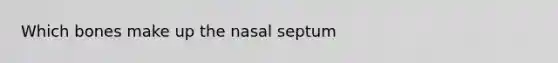 Which bones make up the nasal septum