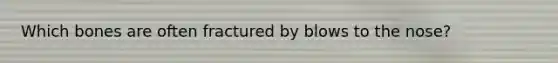 Which bones are often fractured by blows to the nose?