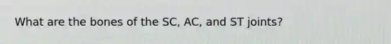 What are the bones of the SC, AC, and ST joints?