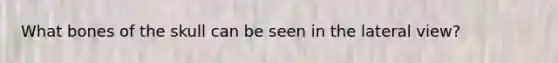 What bones of the skull can be seen in the lateral view?