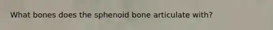 What bones does the sphenoid bone articulate with?