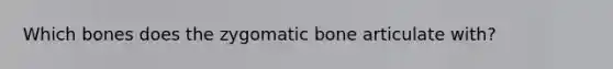 Which bones does the zygomatic bone articulate with?