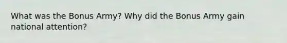 What was the Bonus Army? Why did the Bonus Army gain national attention?