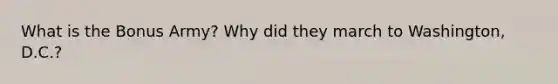 What is the Bonus Army? Why did they march to Washington, D.C.?