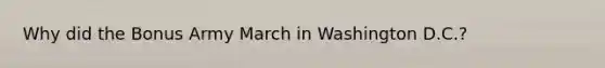 Why did the Bonus Army March in Washington D.C.?