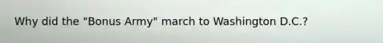 Why did the "Bonus Army" march to Washington D.C.?