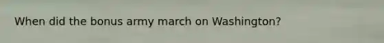 When did the bonus army march on Washington?