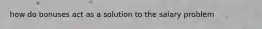how do bonuses act as a solution to the salary problem