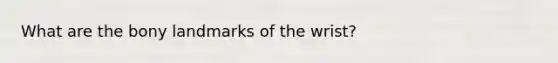 What are the bony landmarks of the wrist?
