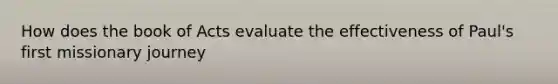 How does the book of Acts evaluate the effectiveness of Paul's first missionary journey