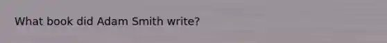 What book did Adam Smith write?