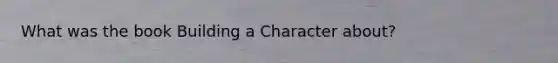 What was the book Building a Character about?