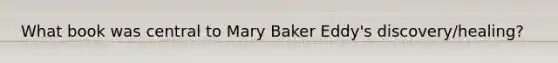 What book was central to Mary Baker Eddy's discovery/healing?