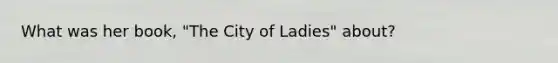 What was her book, "The City of Ladies" about?