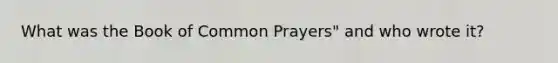 What was the Book of Common Prayers" and who wrote it?