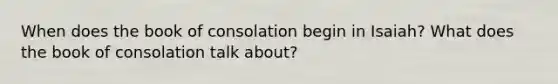 When does the book of consolation begin in Isaiah? What does the book of consolation talk about?