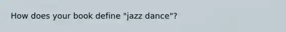 How does your book define "jazz dance"?