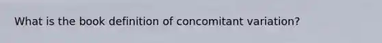 What is the book definition of concomitant variation?