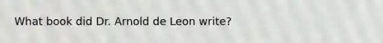 What book did Dr. Arnold de Leon write?